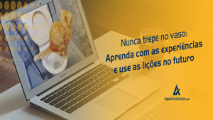 Aprenda com as experiências e use as lições no futuro